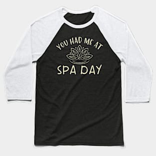 You Had Me At Spa Day Self-Care Relaxation Baseball T-Shirt